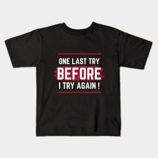 One last try  before i try again Kids T-Shirt